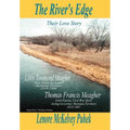 The River's Edge: Libby Townsend Meagher and Thomas Francis Meagher Their Love Story - Hardcover