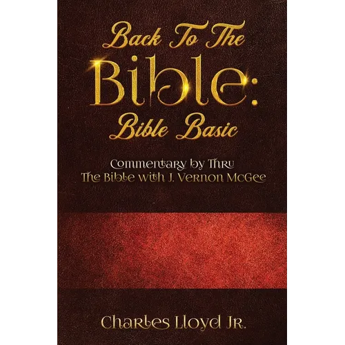 Back To The Bible Bible Basic: Commentary by Thru The Bible with J. Vernon McGee - Paperback