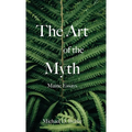 The Art of the Myth: Maine Essays - Hardcover
