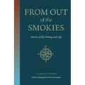 From Out of the Smokies: Stories of Fly Fishing and Life - Paperback