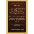 A Descriptive Treatise On Mathematical Drawing Instruments: Their Construction, Uses, Qualities, Selection, Preservation And Suggestions For Improveme - Hardcover