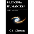 Principia Humanitas: The Paradox of Constrained Freedom as the Foundational Principle of Human Existence - Paperback