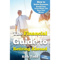 The Financial Guide to Retiring Abroad: How to live overseas and avoid tax, invest wisely, and save your money - Paperback