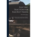 Electric Traction for Railway Trains: A Book for Students, Electrical and Mechanical Engineers, Superintendents of Motive Power and Others - Hardcover