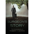 A Surgeon's Story: The Autobiography of Robert T Morris - Paperback