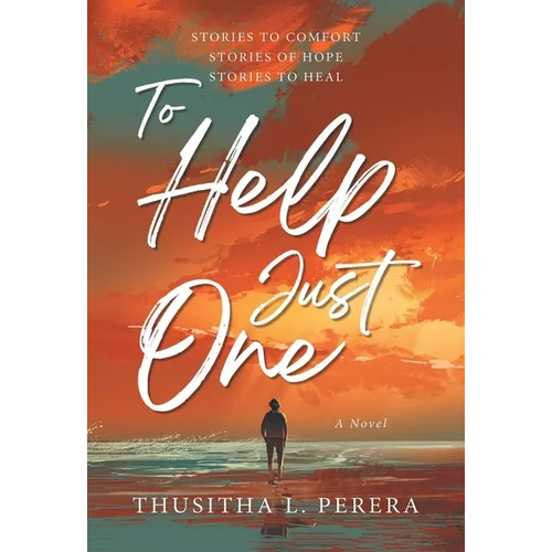 To Help Just One: Stories to Comfort Stories of Hope Stories to Heal - Hardcover