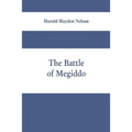 The battle of Megiddo: A Dissertation Submitted to the Faculty of the Graduate School of Arts and Literature in Candidacy for the Degree of D - Paperback