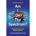Am I On The Spectrum?: An Aspies Guide to the Autistic Spectruum Iam on it and So Are You! - Paperback