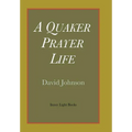 A Quaker Prayer Life - Hardcover