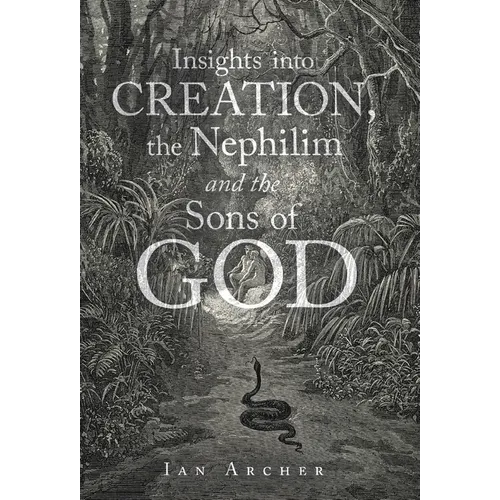 Insights into Creation, the Nephilim and the Sons of God - Hardcover