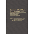Latin America to the Year 2000: Reactivating Growth, Improving Equity, Sustaining Democracy - Hardcover