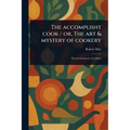 The Accomplisht Cook / or, The Art & Mystery of Cookery - Paperback