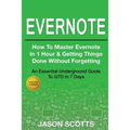 Evernote: How to Master Evernote in 1 Hour & Getting Things Done Without Forgetting ( an Essential Underground Guide to Gtd in 7 - Paperback