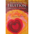 Intuition to Fruition: From My Inside to My Outside - Paperback