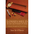 Losses Held in My Mother's Purse: A Journey Through Grief Towards Grace - Paperback