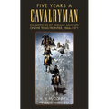 Five Years a Cavalryman: Or, Sketches of Regular Army Life on the Texas Frontier, 1866-1871 Volume 62 - Paperback