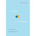 Is It Me or My Meds?: Living with Antidepressants - Paperback