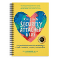 Raising Securely Attached Kids: Using Connection-Focused Parenting to Create Confidence, Empathy, and Resilience - Spiral