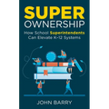 Super Ownership: How Superintendents Can Elevate K-12 Systems - Paperback