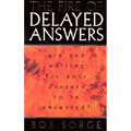 The Fire of Delayed Answers: Are You Waiting for Your Prayers to Be Answered? - Paperback