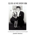 Elvis As We Knew Him: Our Shared Life in a Small Town in South Memphis - Hardcover