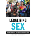 Legalizing Sex: Sexual Minorities, Aids, and Citizenship in India - Paperback