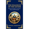 The Dialogue of the Savior: Mystical Conversations on Divine Truth and Enlightenment (Deluxe Hardbound Edition) - Hardcover