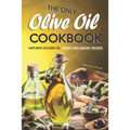 The Only Olive Oil Cookbook: Nature's Golden Oil: Sweet and Savory Recipes - Paperback