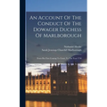 An Account Of The Conduct Of The Dowager Duchess Of Marlborough: From Her First Coming To Court, To The Year 1710 - Hardcover