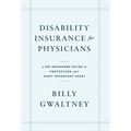 Disability Insurance for Physicians: A No-Nonsense Guide to Protecting Your Most Important Asset - Hardcover