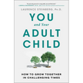 You and Your Adult Child: How to Grow Together in Challenging Times - Paperback