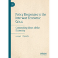 Policy Responses to the Interwar Economic Crisis: Contending Ideas of the Economy - Paperback