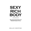 Sexy Rich Body: Becoming the Sexiest and Richest Version of You - Paperback