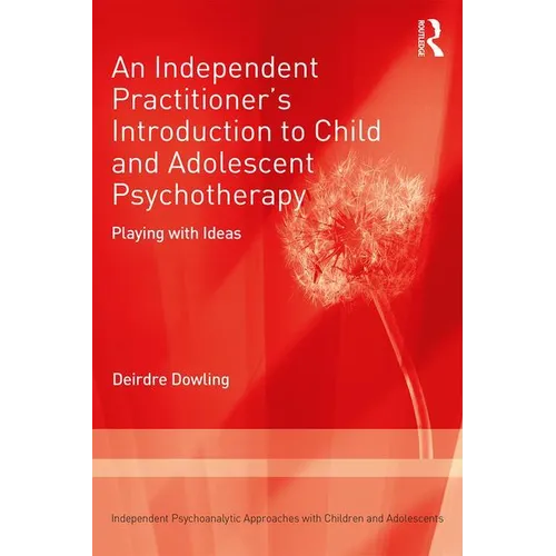 An Independent Practitioner's Introduction to Child and Adolescent Psychotherapy: Playing with Ideas - Paperback