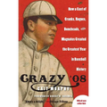 Crazy '08: How a Cast of Cranks, Rogues, Boneheads, and Magnates Created the Greatest Year in Baseball History - Paperback