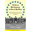 To Serve My Country, to Serve My Race: The Story of the Only African-American Wacs Stationed Overseas During World War II - Paperback