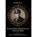 Captain Philip Markopoulos a Patton's Hero: An Incredible True Story When Fate and Destiny Outpower Weapons - Hardcover