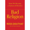 Bad Religion: How We Became a Nation of Heretics - Paperback