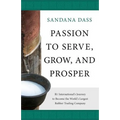 Passion to Serve, Grow, and Prosper: R1 International's Journey to Become the World's Largest Rubber Trading Company - Paperback