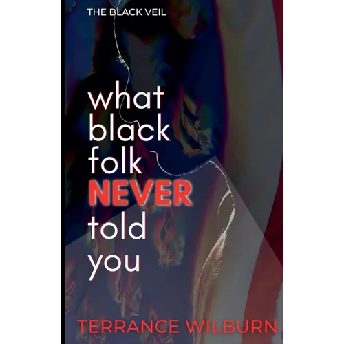 The Black Veil: What Black Folk Never Told You. - Paperback