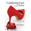Confusing Lust with Love: A Book for Single Women on the Road to Finding a Relationship - Paperback