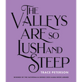 The Valleys Are So Lush and Steep - Paperback