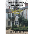 The Mysterious Mr. Maris: The Life and Times of William Maris (1781-1845) - Paperback