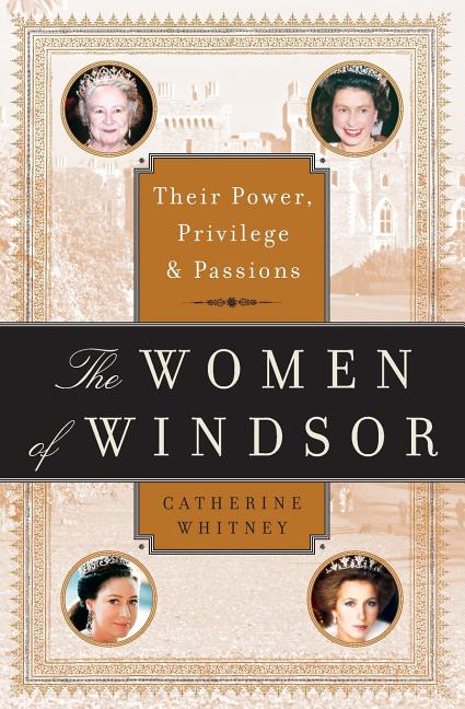 The Women of Windsor: Their Power, Privilege, and Passions - Paperback