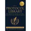 The Protocol Library: The Definitive Guide to Titles, Honorifics, and Formal Etiquette - Hardcover