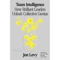 Team Intelligence: How Brilliant Leaders Unlock Collective Genius - Hardcover