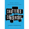 Shattered Consensus: The Rise and Decline of America's Postwar Political Order - Paperback