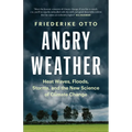 Angry Weather: Heat Waves, Floods, Storms, and the New Science of Climate Change - Paperback
