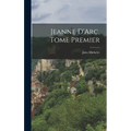 Jeanne D'Arc, Tome Premier - Hardcover