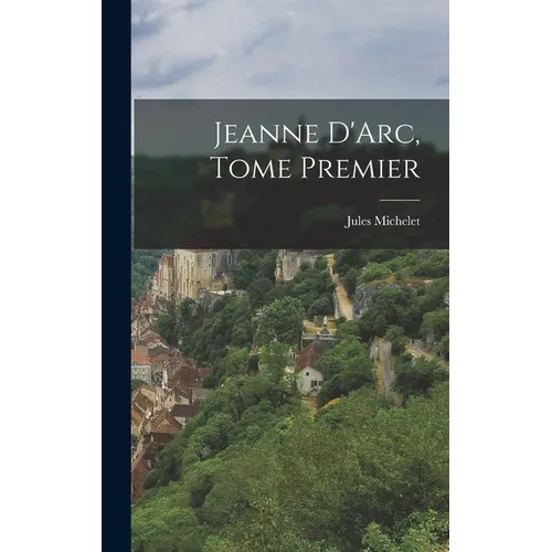 Jeanne D'Arc, Tome Premier - Hardcover